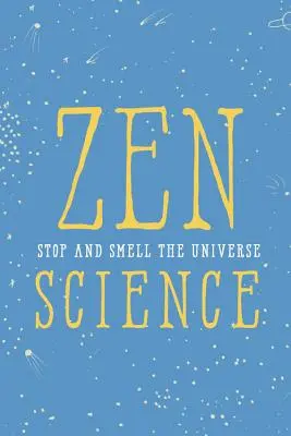 Scienza Zen: Fermati e annusa l'universo - Zen Science: Stop and Smell the Universe