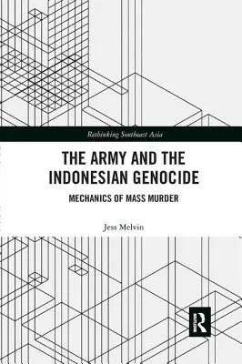 L'esercito e il genocidio indonesiano: Meccanica dell'omicidio di massa - The Army and the Indonesian Genocide: Mechanics of Mass Murder