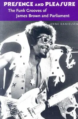 Presenza e piacere: i ritmi funk di James Brown e dei Parliament - Presence and Pleasure: The Funk Grooves of James Brown and Parliament