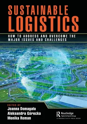 Logistica sostenibile: Come affrontare e superare i problemi e le sfide più importanti - Sustainable Logistics: How to Address and Overcome the Major Issues and Challenges