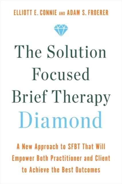 Solution Focused Brief Therapy Diamond - Un nuovo approccio alla SFBT che consentirà all'operatore e al cliente di ottenere i migliori risultati. - Solution Focused Brief Therapy Diamond - A New Approach to SFBT That Will Empower Both Practitioner and Client to Achieve  the Best Outcomes