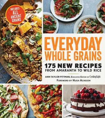 I cereali integrali di tutti i giorni: 175 nuove ricette dall'amaranto al riso selvatico, include tutti i cereali antichi - Everyday Whole Grains: 175 New Recipes from Amaranth to Wild Rice, Includes Every Ancient Grain