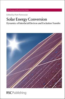 Conversione dell'energia solare: Dinamica del trasferimento interfacciale di elettroni ed eccitazioni - Solar Energy Conversion: Dynamics of Interfacial Electron and Excitation Transfer