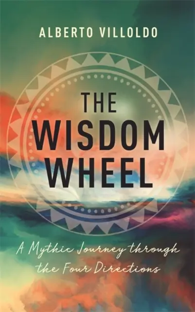 La ruota della saggezza - Un viaggio mitico attraverso le quattro direzioni - Wisdom Wheel - A Mythic Journey through the Four Directions