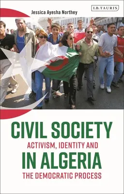 La società civile in Algeria: Attivismo, identità e processo democratico - Civil Society in Algeria: Activism, Identity and the Democratic Process