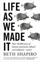 La vita come l'abbiamo fatta - Come 50.000 anni di innovazione umana hanno raffinato - e ridefinito - la natura - Life as We Made It - How 50,000 years of human innovation refined - and redefined - nature