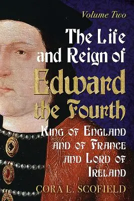 Vita e regno di Edoardo IV, re d'Inghilterra e di Francia e signore d'Irlanda: Volume 2 - The Life and Reign of Edward the Fourth, King of England and of France and Lord of Ireland: Volume 2
