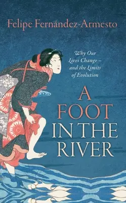 Un piede nel fiume: Perché le nostre vite cambiano - e i limiti dell'evoluzione - A Foot in the River: Why Our Lives Change -- And the Limits of Evolution