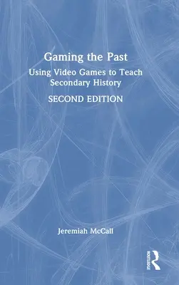 Giocare con il passato: Usare i videogiochi per insegnare la storia secondaria - Gaming the Past: Using Video Games to Teach Secondary History