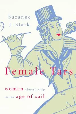 Catrami femminili: Le donne a bordo delle navi nell'età della vela - Female Tars: Women Aboard Ship in the Age of Sail