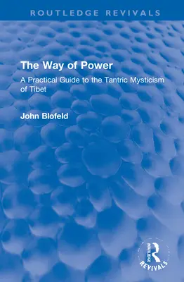 La via del potere: Guida pratica al misticismo tantrico del Tibet - The Way of Power: A Practical Guide to the Tantric Mysticism of Tibet