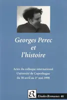 Georges Perec e la storia. - Atti del colloquio internazionale dell'Institut de litterature comparee, Universite de Copenhague del 30 aprile al 1º maggio - Georges Perec et l'historie. - Actes du colloque international de l'Institut de litterature comparee, Universite de Copenhague du 30 avril au 1er mai
