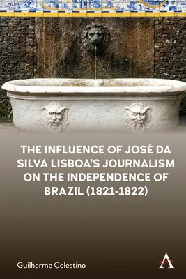 L'influenza del giornalismo di Jos Da Silva Lisboa sull'indipendenza del Brasile (1821-1822) - The Influence of Jos Da Silva Lisboa's Journalism on the Independence of Brazil (1821-1822)