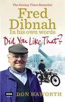 Ti è piaciuto? Fred Dibnah, nelle sue parole - Did You Like That? Fred Dibnah, In His Own Words