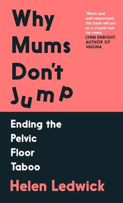 Perché le mamme non saltano - Perché non c'è più il tabù del pavimento pelvico (Ledwick Helen (autore)) - Why Mums Don't Jump - Ending the Pelvic Floor Taboo (Ledwick Helen (author))
