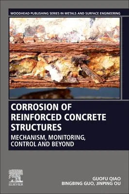 La corrosione delle strutture in cemento armato: Meccanismo, monitoraggio, controllo e oltre - Corrosion of Reinforced Concrete Structures: Mechanism, Monitoring, Control and Beyond