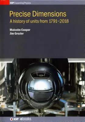 Dimensioni precise: Una storia delle unità dal 1791 al 2018 - Precise Dimensions: A History of Units from 1791-2018