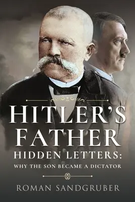 Il padre di Hitler: Lettere nascoste - Perché il figlio è diventato un dittatore - Hitler's Father: Hidden Letters - Why the Son Became a Dictator