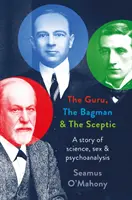 Guru, il portaborse e lo scettico - Una storia di scienza, sesso e psicoanalisi - Guru, the Bagman and the Sceptic - A story of science, sex and psychoanalysis