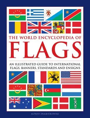 Bandiere, l'enciclopedia mondiale delle bandiere - Una guida illustrata alle bandiere, agli stendardi, agli standard e alle insegne internazionali - Flags, The World Encyclopedia of - An illustrated guide to international flags, banners, standards and ensigns