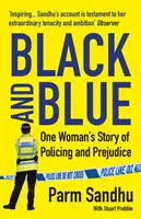 Nero e blu - La storia di una donna tra polizia e pregiudizi (Sandhu Parm (autore)) - Black and Blue - One Woman's Story of Policing and Prejudice (Sandhu Parm (author))
