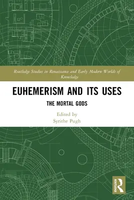 L'effimero e i suoi usi: Gli dei mortali - Euhemerism and Its Uses: The Mortal Gods