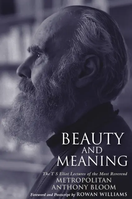 Bellezza e significato - Le conferenze di T. S. Eliot tenute dal reverendo Anthony Bloom - Beauty and Meaning - The T. S. Eliot Lectures of the Most Reverend Anthony Bloom