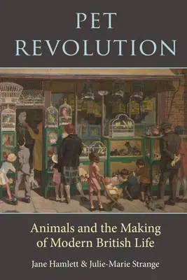 Pet Revolution: Gli animali e la creazione della vita britannica moderna - Pet Revolution: Animals and the Making of Modern British Life