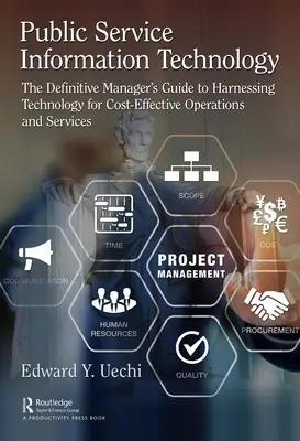 Tecnologia dell'informazione nel servizio pubblico: La guida definitiva del manager allo sfruttamento della tecnologia per operazioni e servizi efficienti dal punto di vista dei costi - Public Service Information Technology: The Definitive Manager's Guide to Harnessing Technology for Cost-Effective Operations and Services