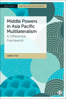 Le medie potenze nel multilateralismo dell'Asia e del Pacifico: Un quadro differenziale - Middle Powers in Asia Pacific Multilateralism: A Differential Framework