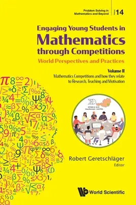 Coinvolgere i giovani studenti nella matematica attraverso le competizioni - Prospettive e pratiche mondiali: Volume II - Le competizioni di matematica e il loro rapporto con il mondo. - Engaging Young Students in Mathematics Through Competitions - World Perspectives and Practices: Volume II - Mathematics Competitions and How They Rela