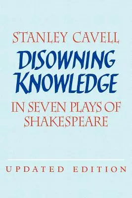 Disconoscere la conoscenza: In sette opere di Shakespeare - Disowning Knowledge: In Seven Plays of Shakespeare