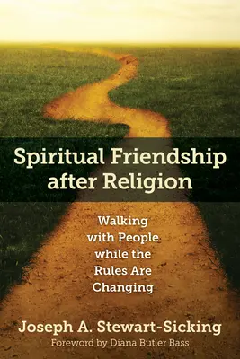 Amicizia spirituale dopo la religione: Camminare con le persone mentre le regole cambiano - Spiritual Friendship After Religion: Walking with People While the Rules Are Changing