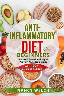 Dieta antinfiammatoria per principianti: Guida alla nutrizione a base vegetale e ad alto contenuto proteico (con oltre 100 deliziose ricette) - Anti-Inflammatory Diet for Beginners: Planted Based and Hight Protein Nutrition Guide (with 100+ Delicious Recipes)