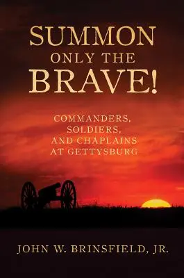 Evoca solo i coraggiosi: Comandanti, soldati e cappellani a Gettysburg - Summon Only the Brave!: Commanders, Soldiers, and Chaplains at Gettysburg