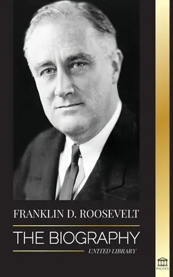 Franklin D. Roosevelt: La biografia - La vita politica di un democratico cristiano; la politica estera e il New Deal della libertà per l'America - Franklin D. Roosevelt: The Biography - Political Life of a Christian Democrat; Foreign Policy and the New Deal of Liberty for America