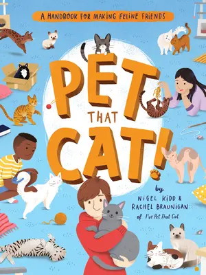 Accarezza quel gatto: un manuale per fare amicizia con i felini - Pet That Cat!: A Handbook for Making Feline Friends