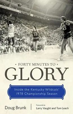 Quaranta minuti di gloria: La stagione del campionato del Kentucky Wildcats nel 1978 - Forty Minutes to Glory: Inside the Kentucky Wildcats' 1978 Championship Season