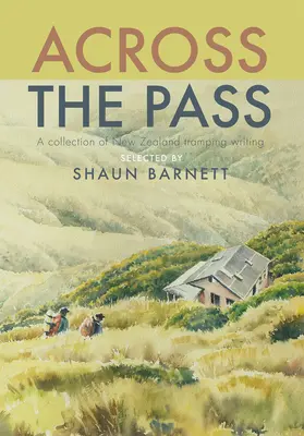 Attraverso il passo: Una raccolta di scritti itineranti - Across the Pass: A Collection of Tramping Writing