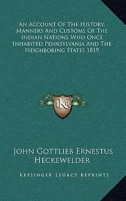 Un resoconto della storia, delle maniere e dei costumi delle nazioni indiane che un tempo abitavano la Pennsylvania e gli Stati limitrofi 1819 - An Account Of The History, Manners And Customs Of The Indian Nations Who Once Inhabited Pennsylvania And The Neighboring States 1819