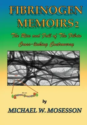 Memorie sul fibrinogeno 2: l'ascesa e la caduta della controversia sulla reticolazione della fibrina - Fibrinogen Memoirs 2: The Rise and Fall of the Fibrin Cross-linking Controversy