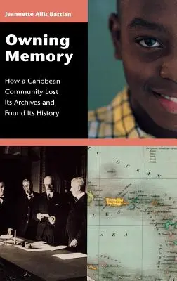 Possedere la memoria: Come una comunità caraibica ha perso i suoi archivi e ha ritrovato la sua storia - Owning Memory: How a Caribbean Community Lost Its Archives and Found Its History