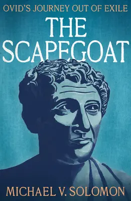 Il capro espiatorio: Il viaggio di Ovidio fuori dall'esilio - The Scapegoat: Ovid's Journey Out of Exile