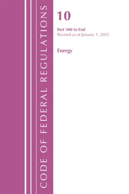 Codice dei regolamenti federali, Titolo 10 Energia 500-fine, revisionato a partire dal 1° gennaio 2022 (Office of the Federal Register (U S )) - Code of Federal Regulations, Title 10 Energy 500-End, Revised as of January 1, 2022 (Office of the Federal Register (U S ))