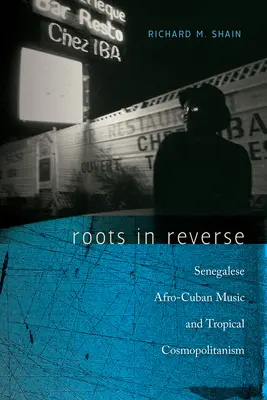 Radici al contrario: Musica afrocubana senegalese e cosmopolitismo tropicale - Roots in Reverse: Senegalese Afro-Cuban Music and Tropical Cosmopolitanism