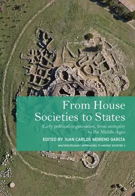 Dalle società domestiche agli Stati: L'organizzazione politica delle origini, dall'antichità al Medioevo - From House Societies to States: Early Political Organisation, from Antiquity to the Middle Ages