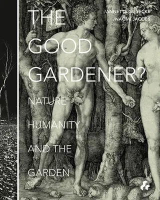 Il buon giardiniere? Natura, umanità e giardino - The Good Gardener?: Nature, Humanity and the Garden