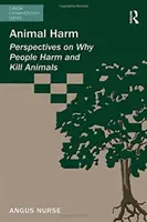 Il danno animale: prospettive sul perché le persone danneggiano e uccidono gli animali - Animal Harm: Perspectives on Why People Harm and Kill Animals