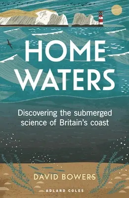 Acque domestiche: Alla scoperta della scienza sommersa della costa britannica - Home Waters: Discovering the Submerged Science of Britain's Coast