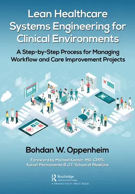 Ingegneria dei sistemi sanitari Lean per gli ambienti clinici: Un processo passo dopo passo per la gestione dei flussi di lavoro e dei progetti di miglioramento delle cure - Lean Healthcare Systems Engineering for Clinical Environments: A Step-by-Step Process for Managing Workflow and Care Improvement Projects